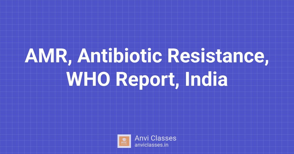 AMR, Antibiotic Resistance, WHO Report, India