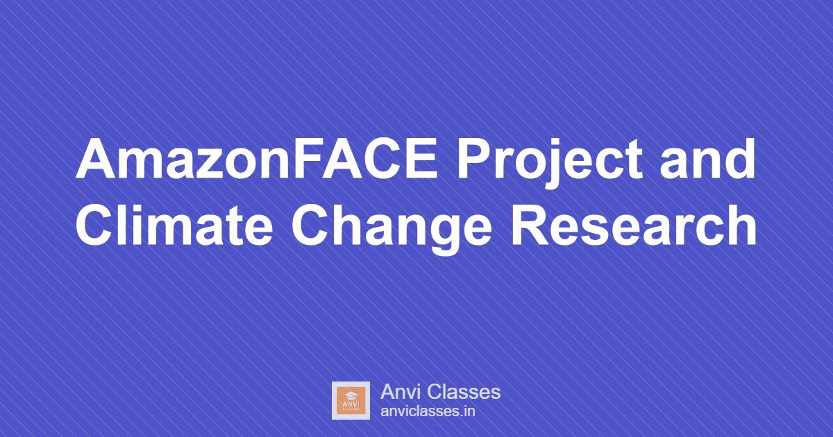 AmazonFACE Project and Climate Change Research