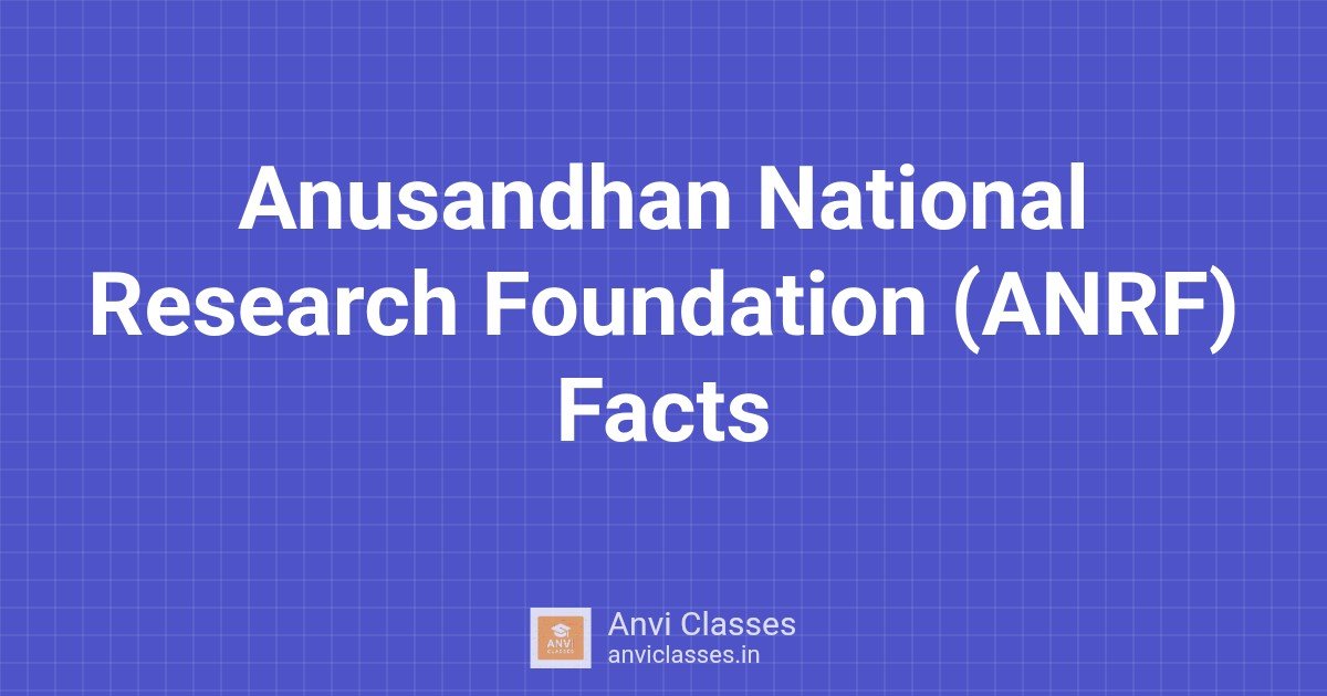 Anusandhan National Research Foundation (ANRF) Facts