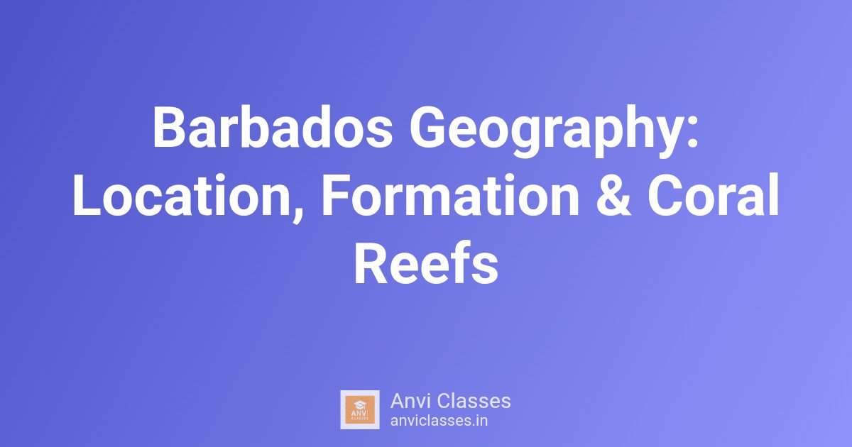 Barbados Geography: Location, Formation & Coral Reefs