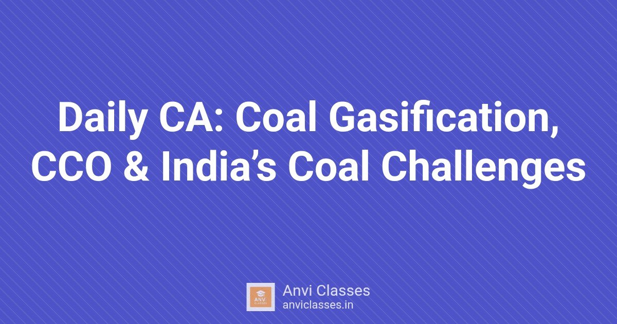 Daily CA: Coal Gasification, CCO & India’s Coal Challenges