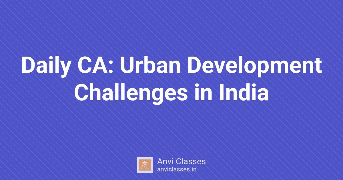 Daily CA: Urban Development Challenges in India