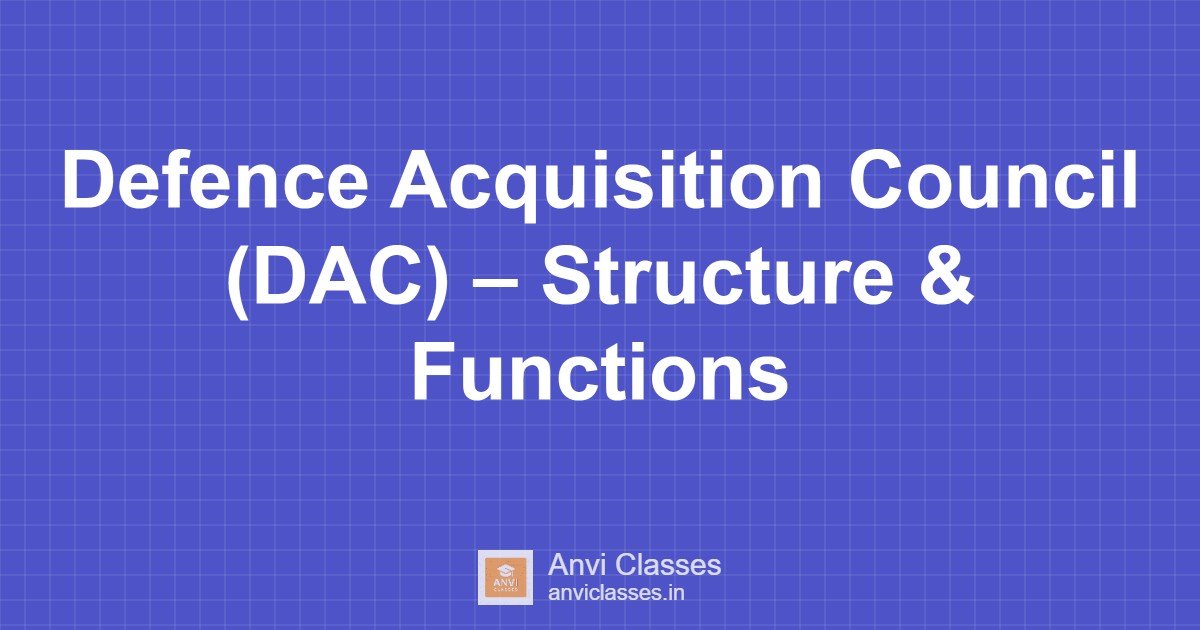 Defence Acquisition Council (DAC) – Structure & Functions