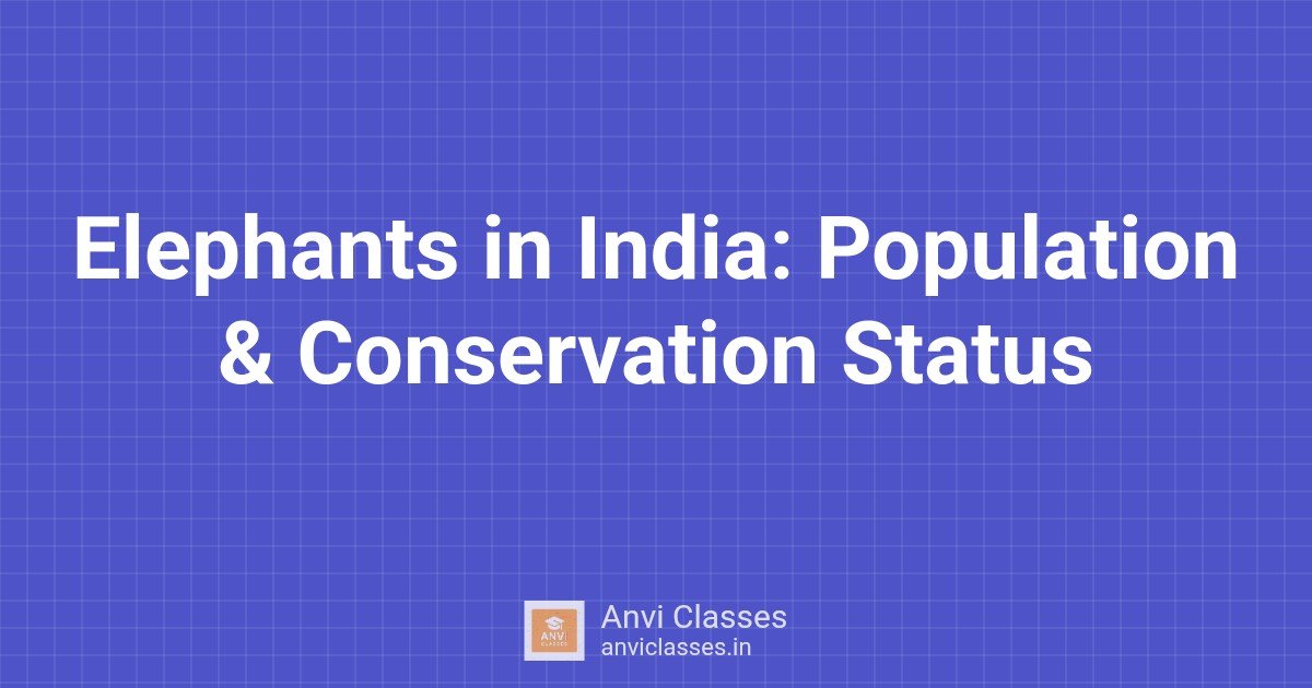 Elephants in India: Population & Conservation Status