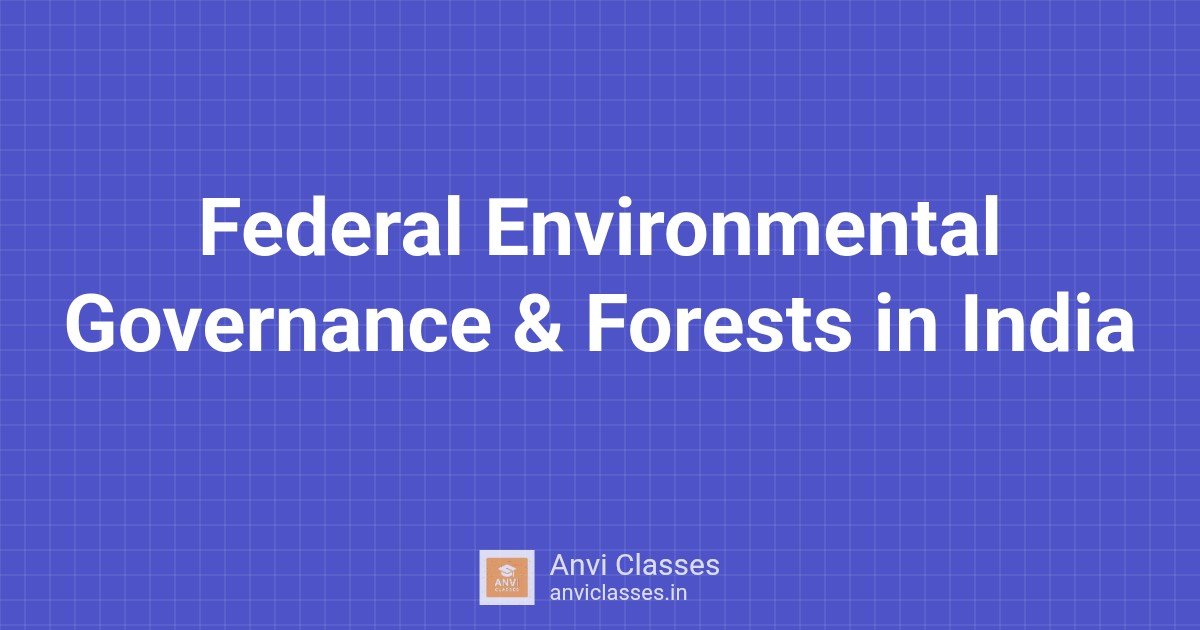Federal Environmental Governance & Forests in India