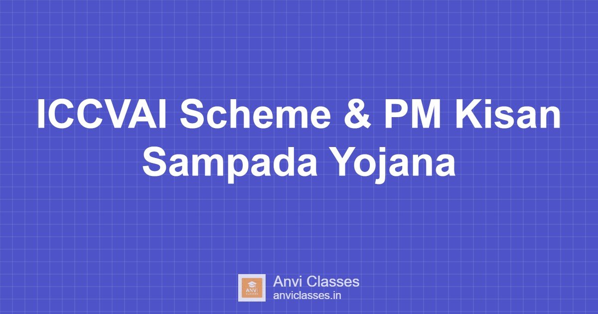 ICCVAI Scheme & PM Kisan Sampada Yojana