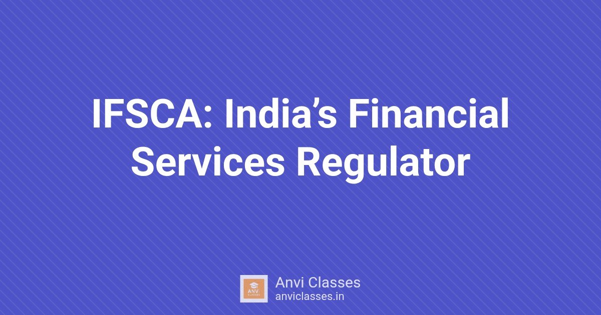 IFSCA: India’s Financial Services Regulator