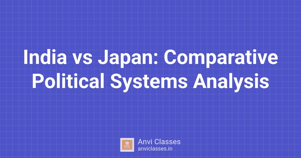 India vs Japan: Comparative Political Systems Analysis