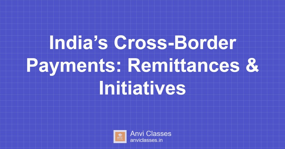 India’s Cross-Border Payments: Remittances & Initiatives