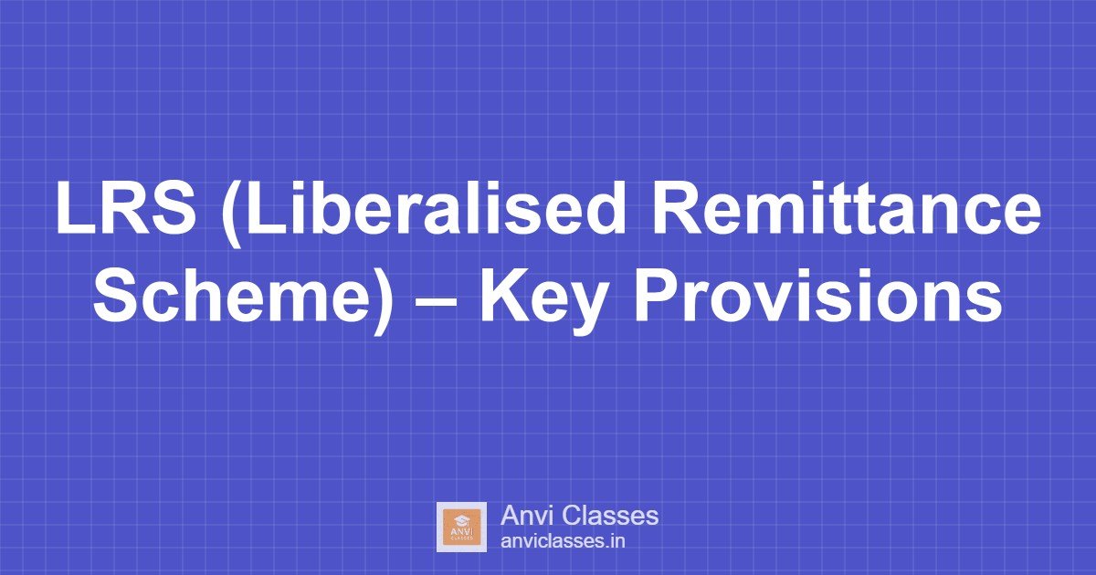 LRS (Liberalised Remittance Scheme) – Key Provisions