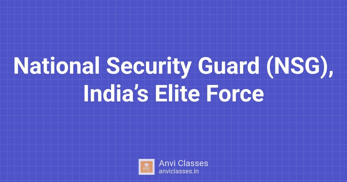 National Security Guard (NSG), India’s Elite Force
