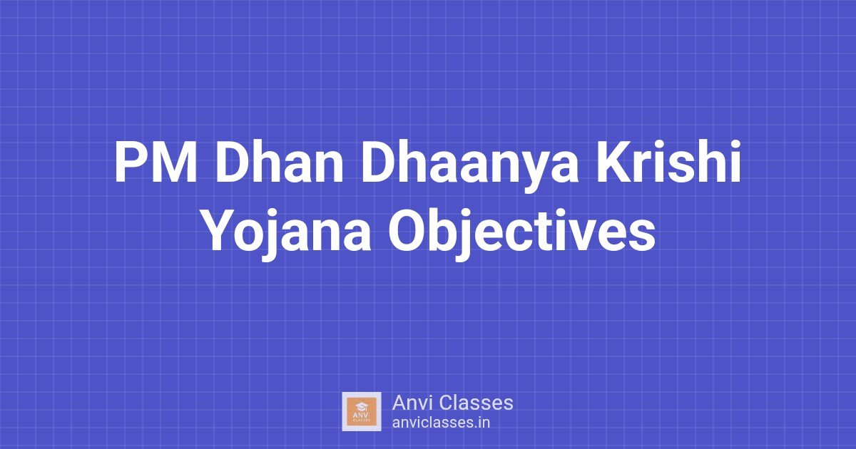 PM Dhan Dhaanya Krishi Yojana Objectives