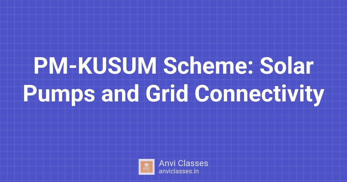 PM-KUSUM Scheme: Solar Pumps and Grid Connectivity