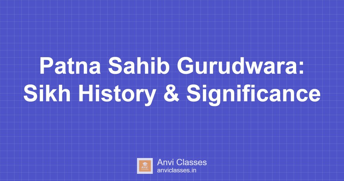 Patna Sahib Gurudwara: Sikh History & Significance