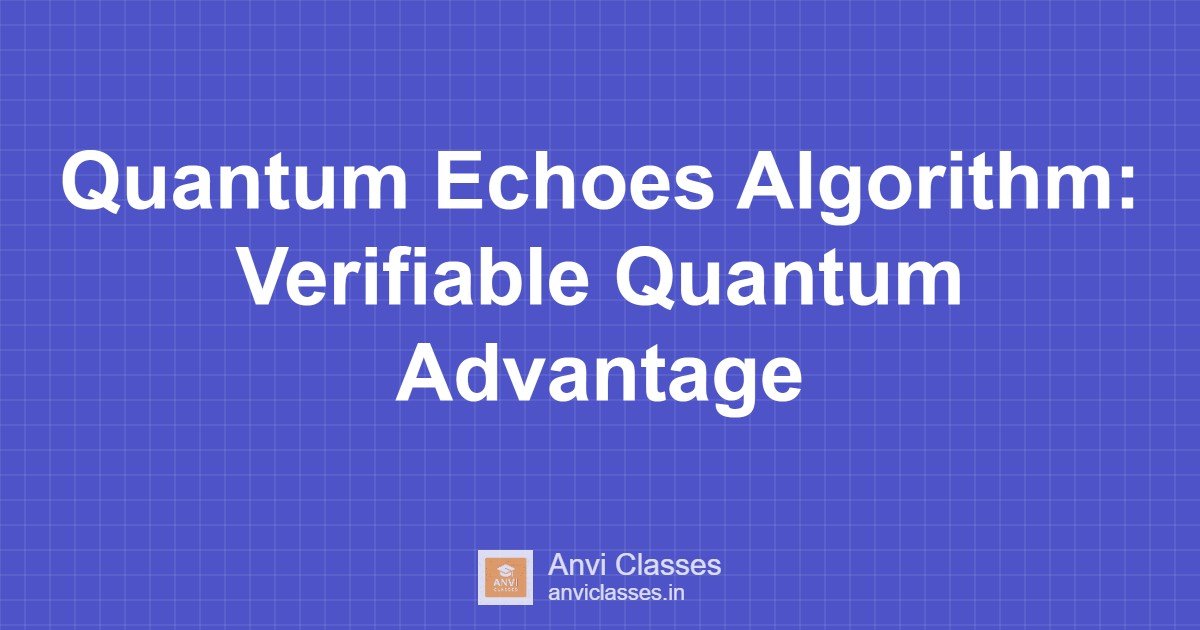 Quantum Echoes Algorithm: Verifiable Quantum Advantage