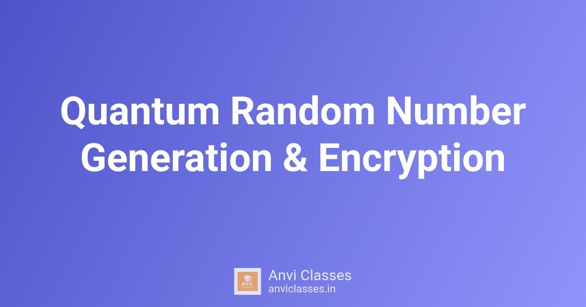 Quantum Random Number Generation & Encryption