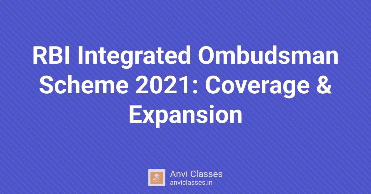 RBI Integrated Ombudsman Scheme 2021: Coverage & Expansion