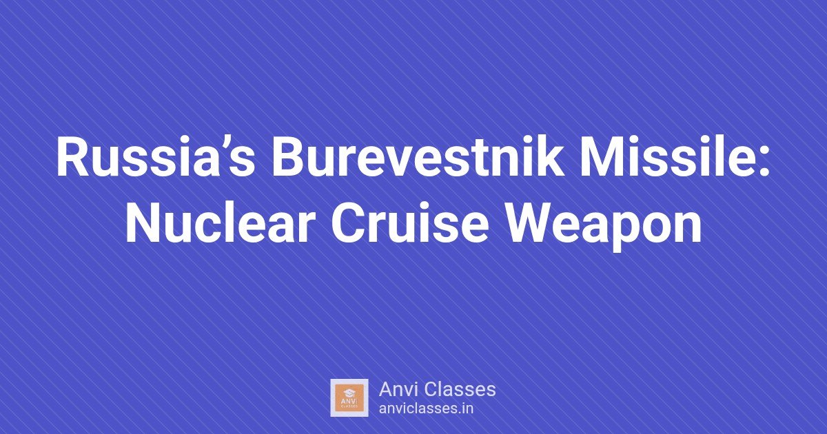 Russia’s Burevestnik Missile: Nuclear Cruise Weapon