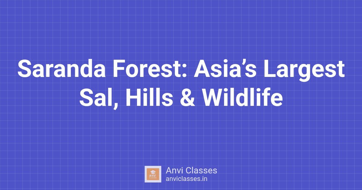 Saranda Forest: Asia’s Largest Sal, Hills & Wildlife