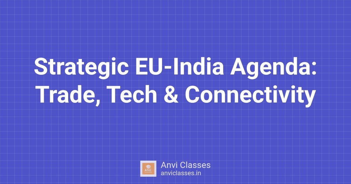 Strategic EU-India Agenda: Trade, Tech & Connectivity