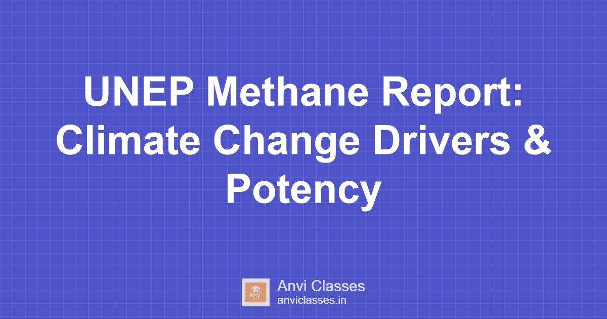 UNEP Methane Report: Climate Change Drivers & Potency