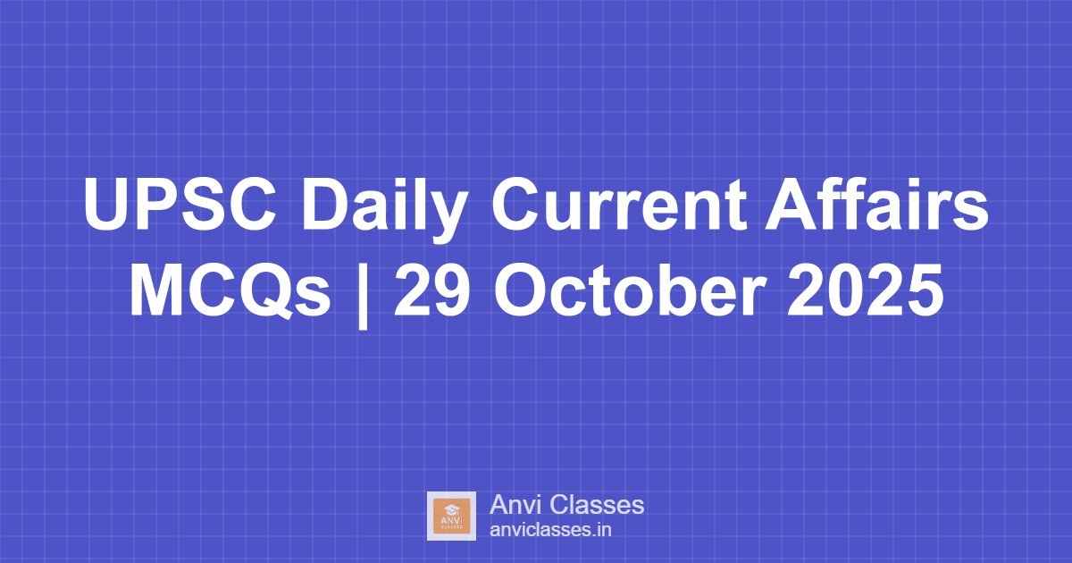 UPSC Daily Current Affairs MCQs | 29 October 2025