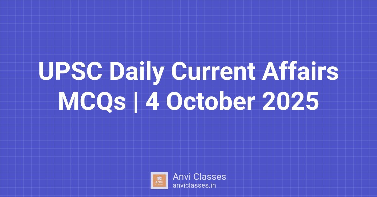 UPSC Daily Current Affairs MCQs | 4 October 2025