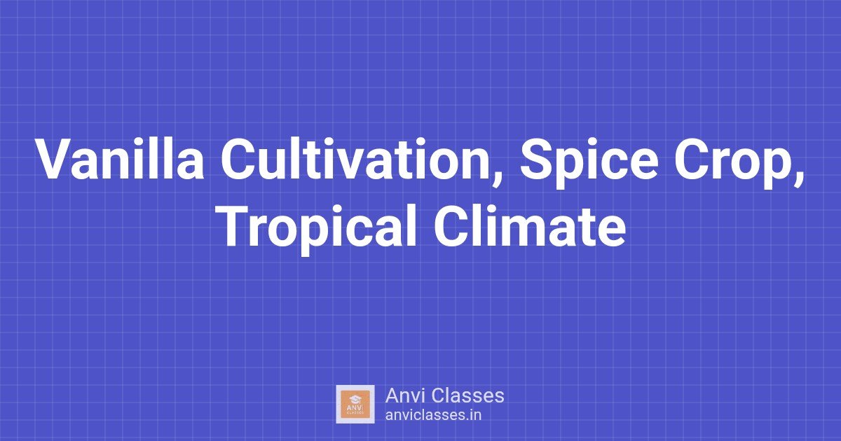 Vanilla Cultivation, Spice Crop, Tropical Climate