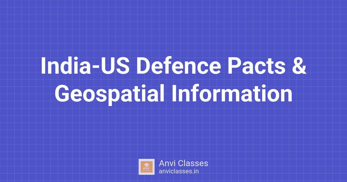 India-US Defence Pacts & Geospatial Information
