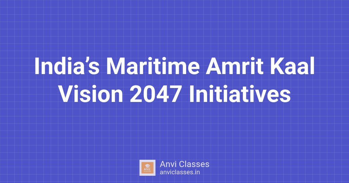 India’s Maritime Amrit Kaal Vision 2047 Initiatives