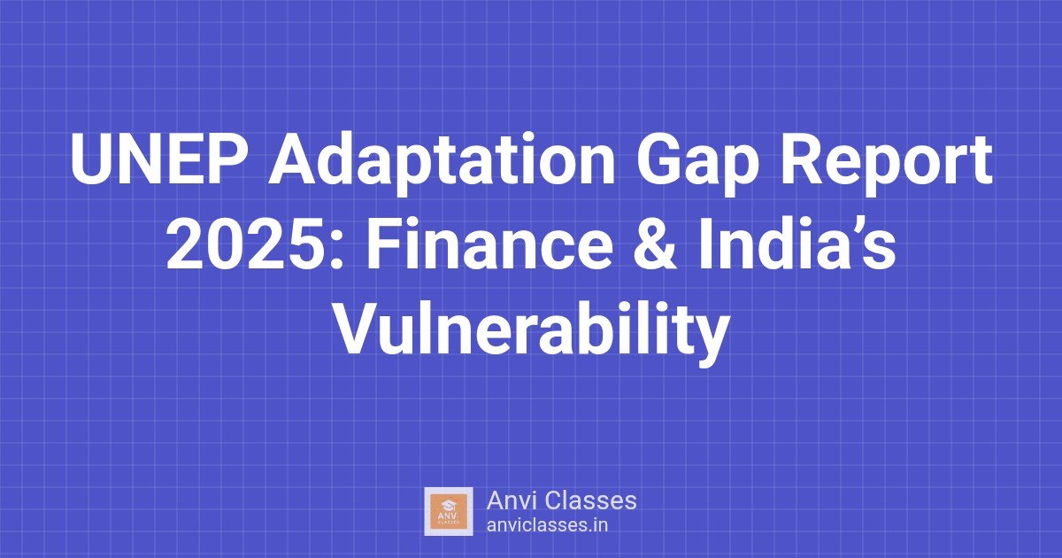UNEP Adaptation Gap Report 2025: Finance & India’s Vulnerability