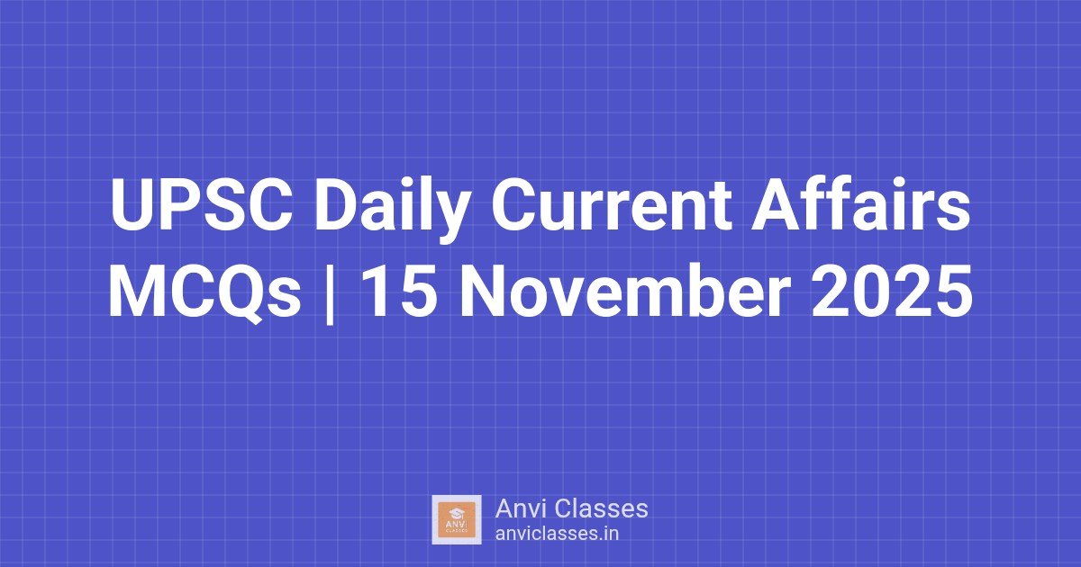 UPSC Daily Current Affairs MCQs | 15 November 2025