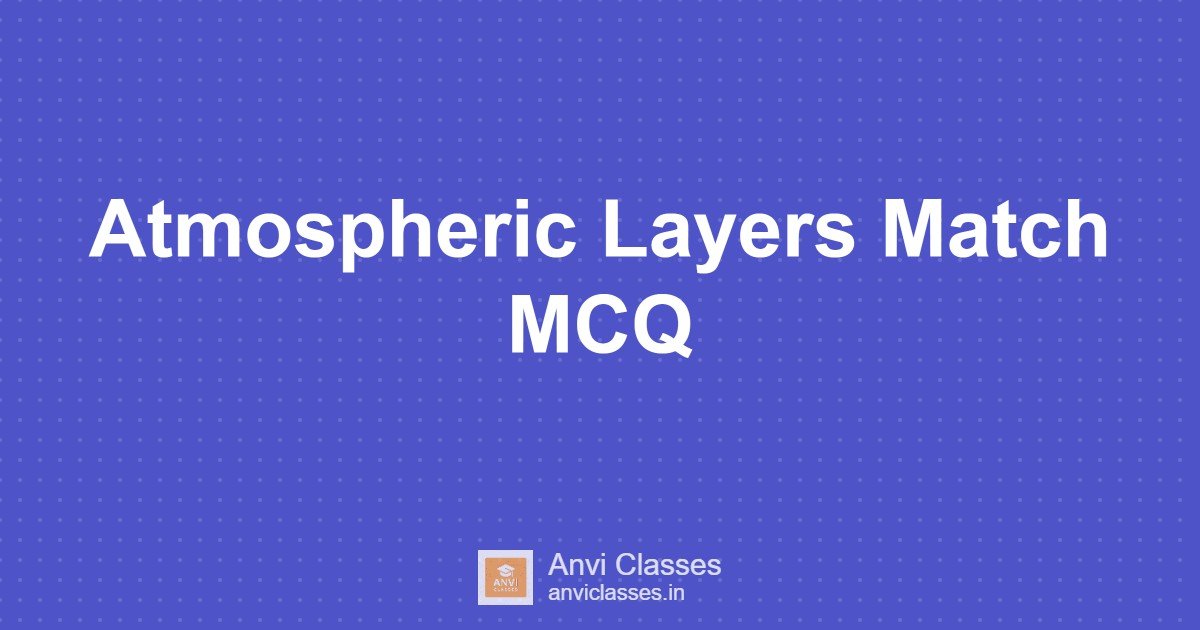 Atmospheric Layers Match MCQ
