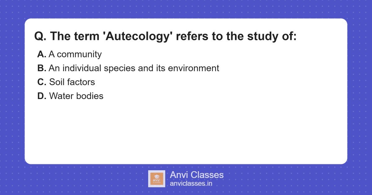 Autecology: Individual Species & Environment Study