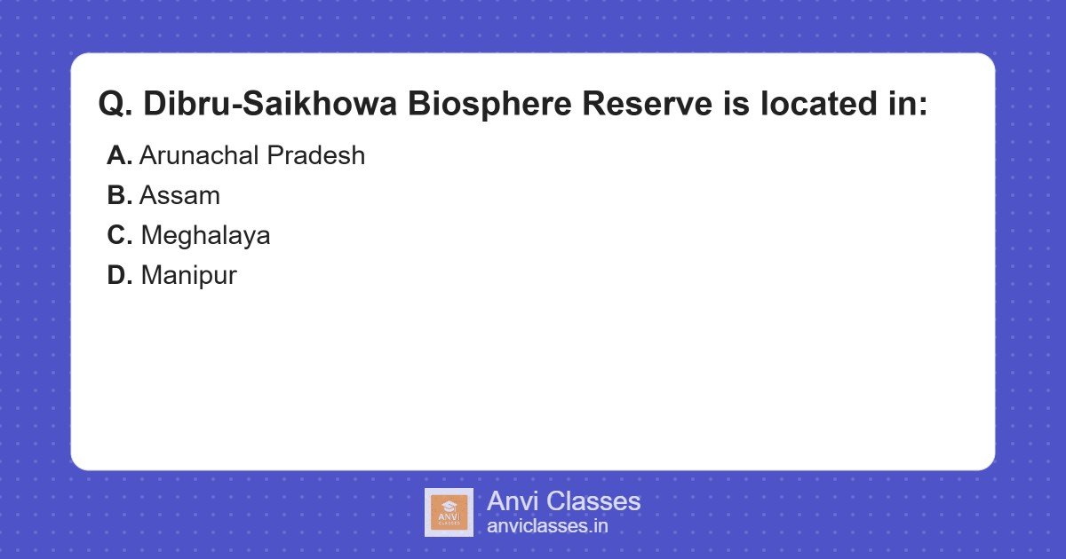 Dibru-Saikhowa Biosphere Reserve Location