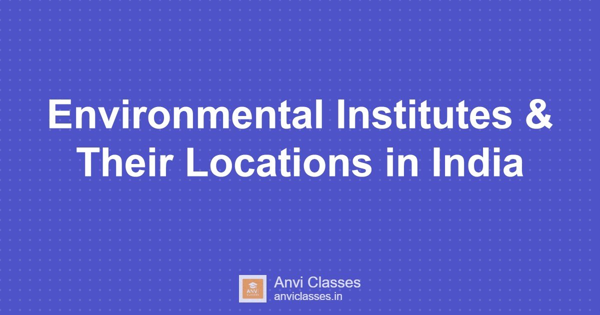 Environmental Institutes & Their Locations in India