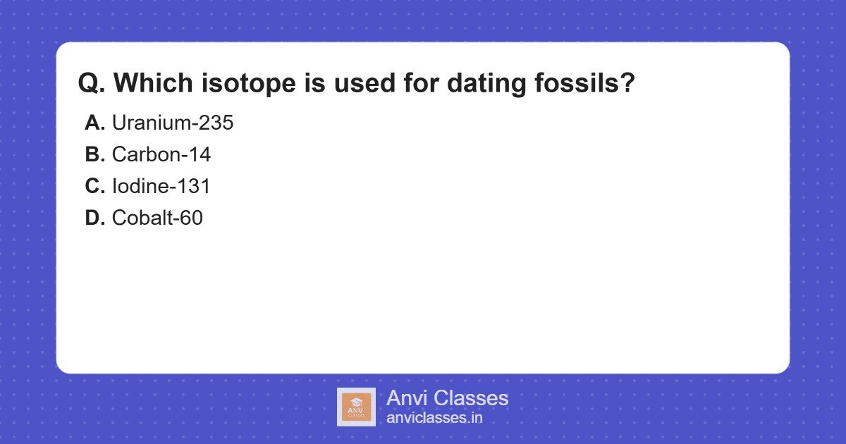 Fossil Dating Isotope MCQ