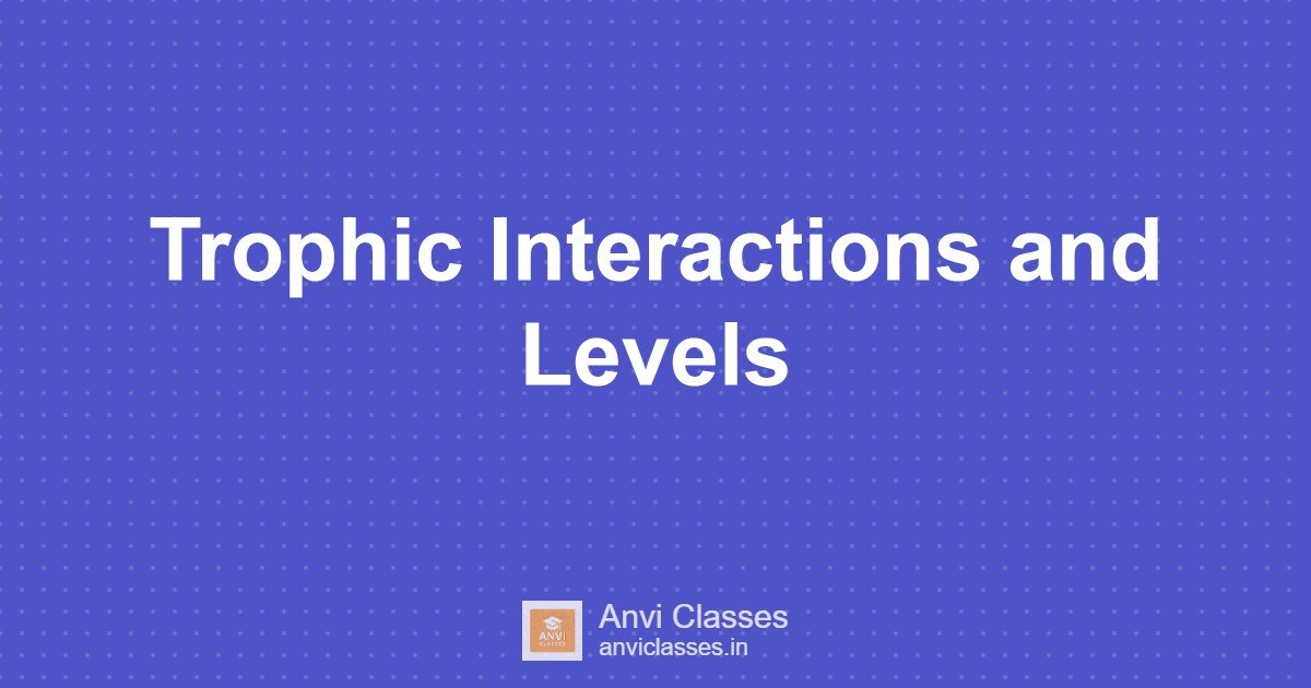 Trophic Interactions and Levels